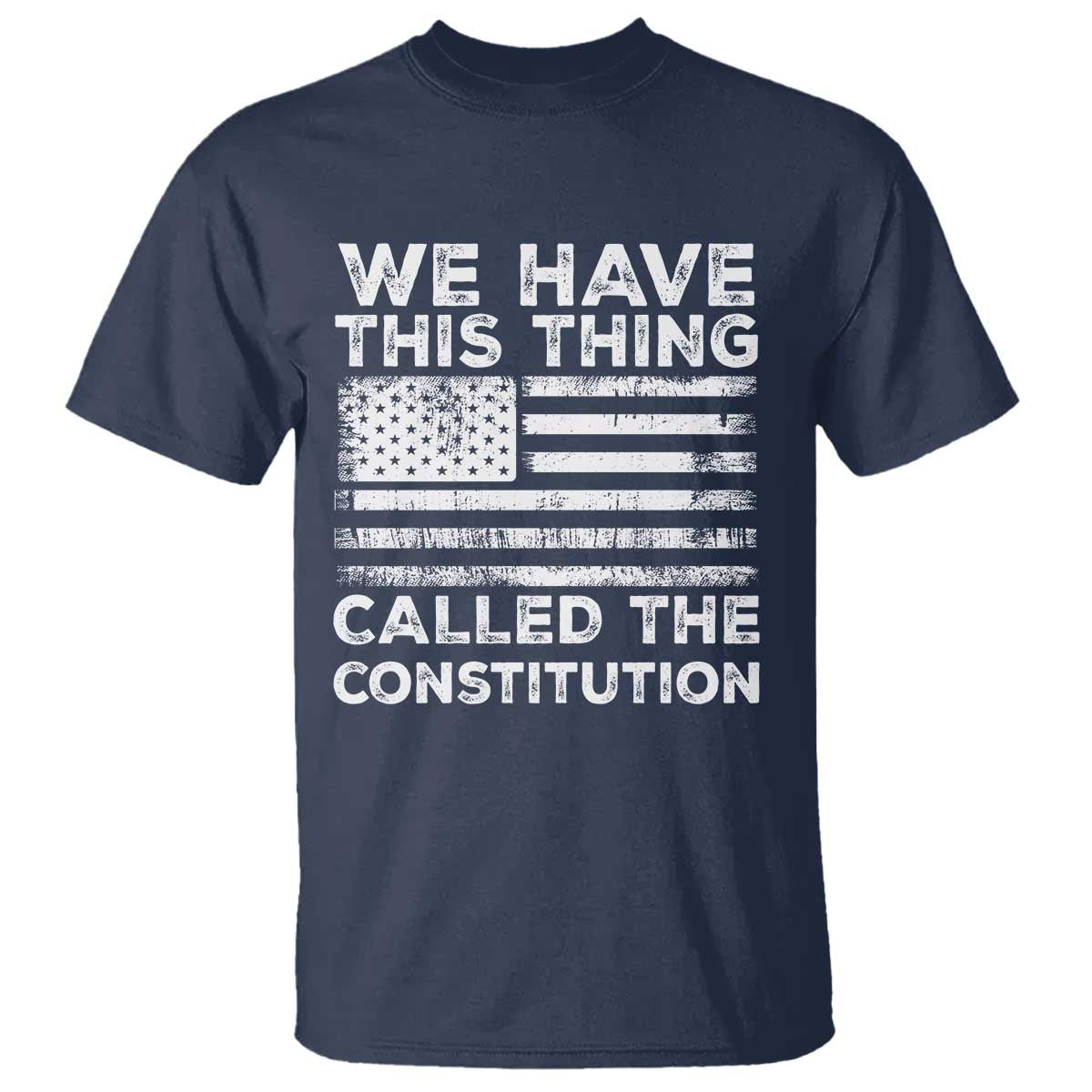 We Have This Thing Called The Constitution T Shirt Patriotic American Flag