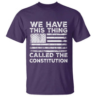 We Have This Thing Called The Constitution T Shirt Patriotic American Flag