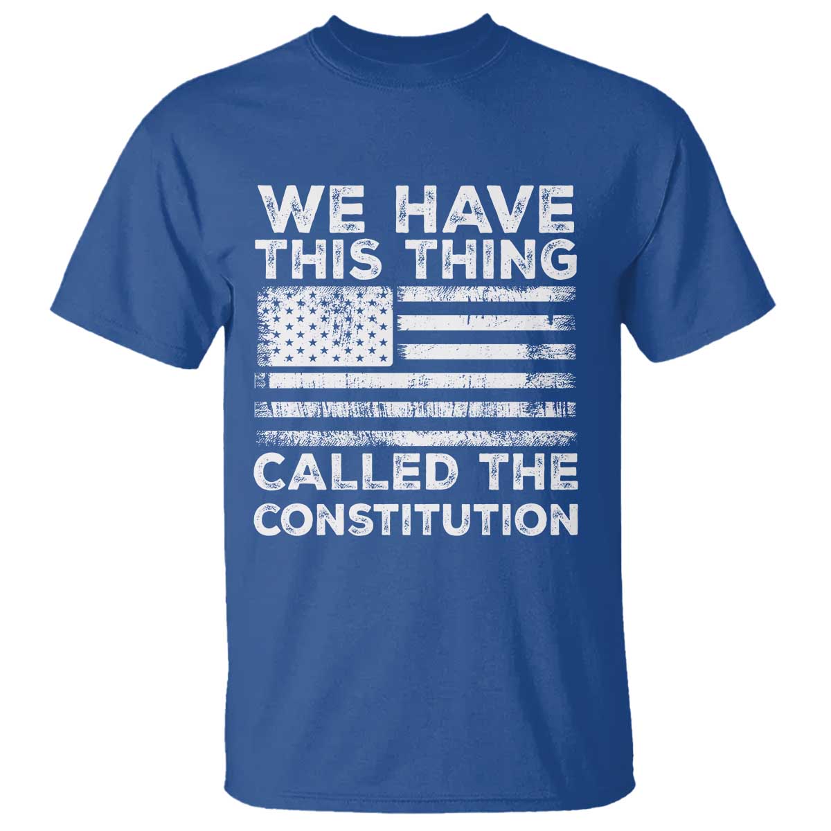 We Have This Thing Called The Constitution T Shirt Patriotic American Flag