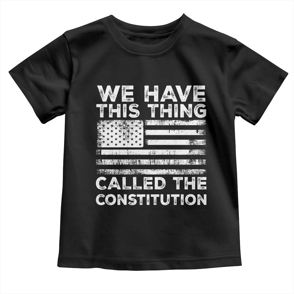 We Have This Thing Called The Constitution Toddler T Shirt Patriotic American Flag