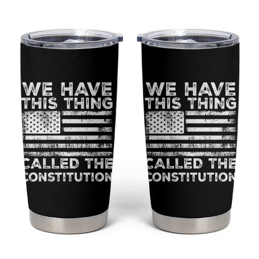 We Have This Thing Called The Constitution Tumbler Cup Patriotic American Flag