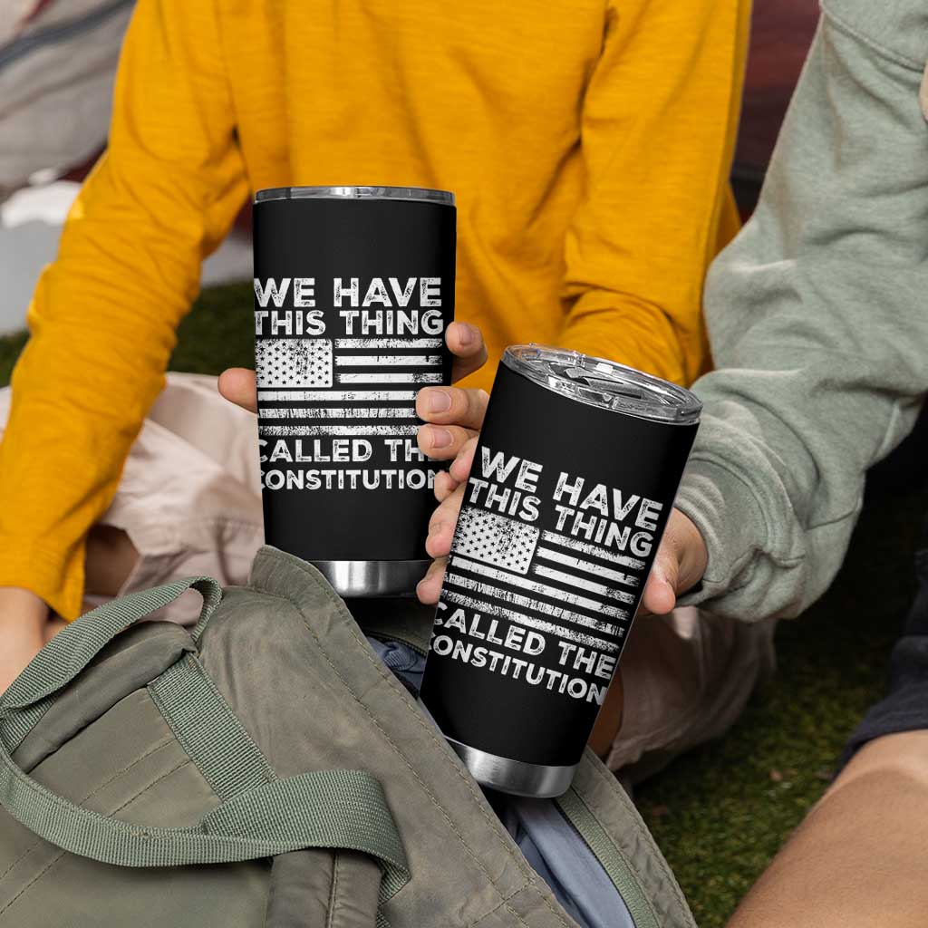 We Have This Thing Called The Constitution Tumbler Cup Patriotic American Flag