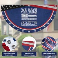 We Have This Thing Called The Constitution Patriotic Fan Flag American Flag