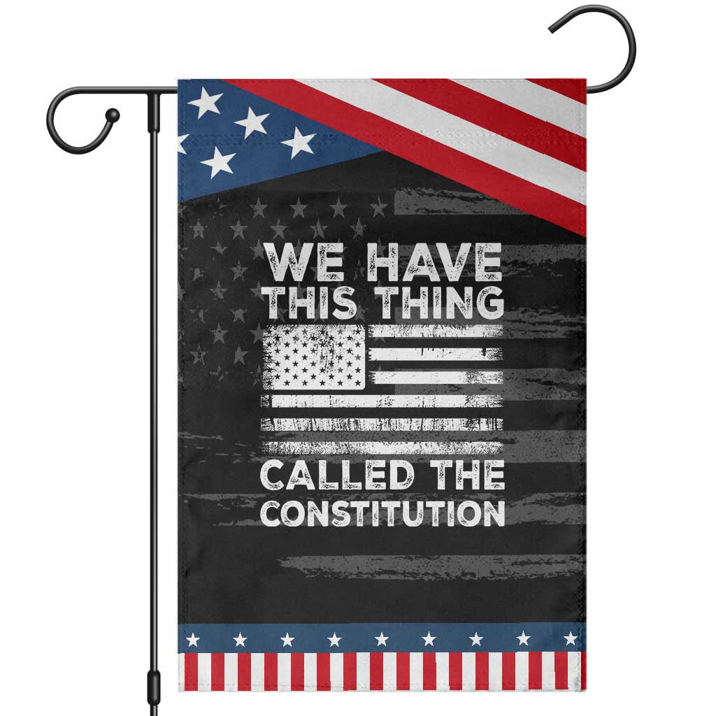 We Have This Thing Called The Constitution Garden Flag Patriotic American Flag