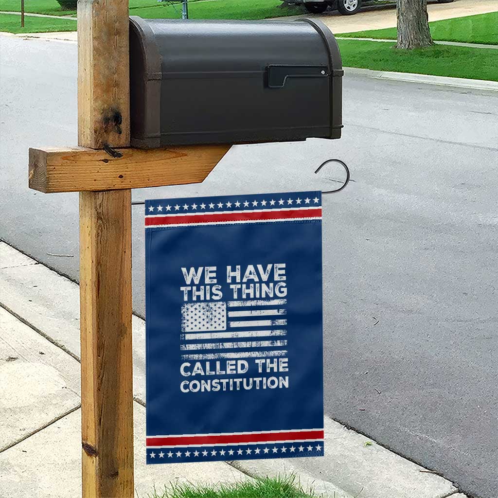 We Have This Thing Called The Constitution Garden Flag Patriotic American Flag