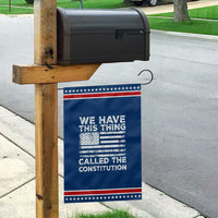 We Have This Thing Called The Constitution Garden Flag Patriotic American Flag