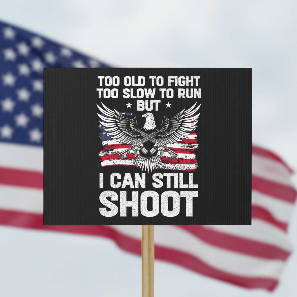Patriotic Gun Rights Eagle Protest Sign Too Old To Fight Too Slow To Run But Can Still Shoot - Wonder Print Shop