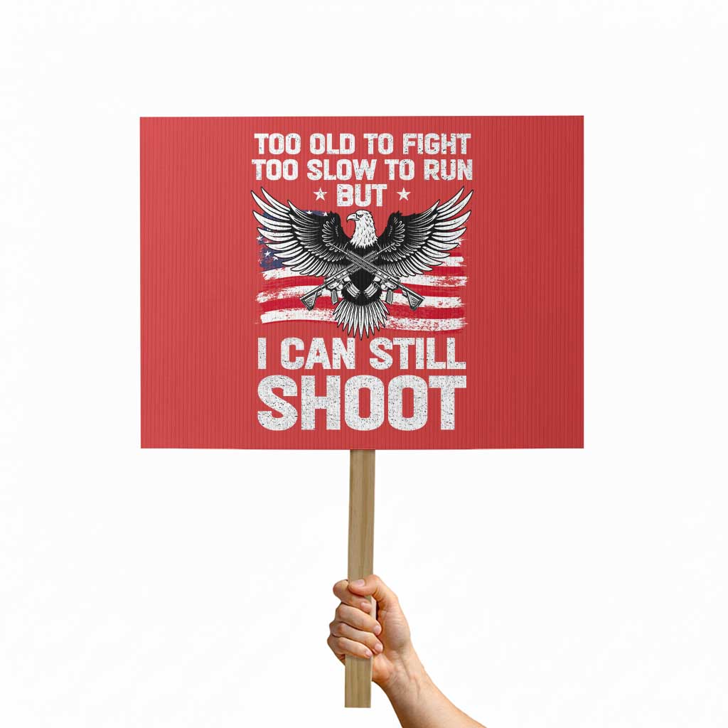 Patriotic Gun Rights Eagle Protest Sign Too Old To Fight Too Slow To Run But Can Still Shoot - Wonder Print Shop