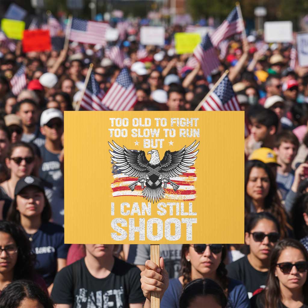 Patriotic Gun Rights Eagle Protest Sign Too Old To Fight Too Slow To Run But Can Still Shoot - Wonder Print Shop