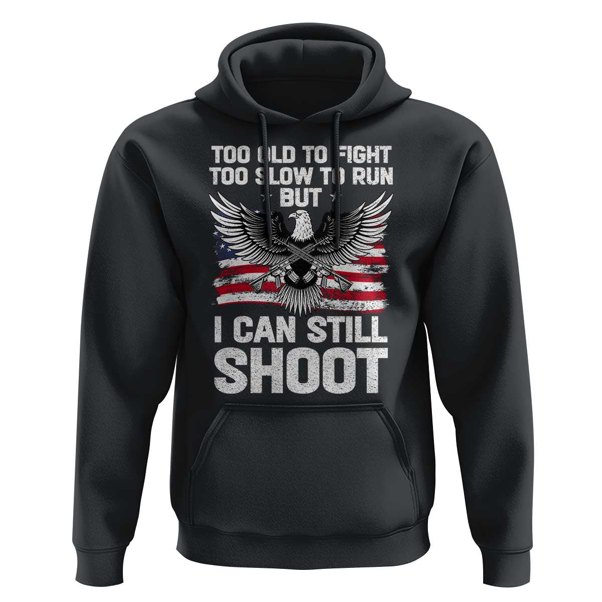 Patriotic Gun Rights Eagle Hoodie Too Old To Fight Too Slow To Run But Can Still Shoot