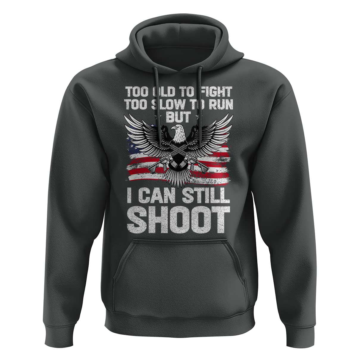 Patriotic Gun Rights Eagle Hoodie Too Old To Fight Too Slow To Run But Can Still Shoot