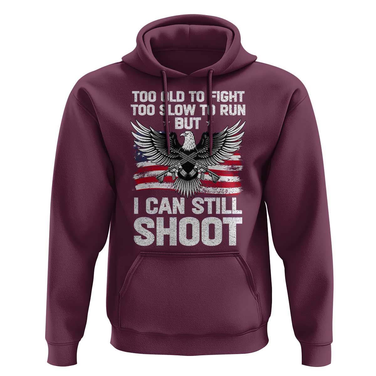 Patriotic Gun Rights Eagle Hoodie Too Old To Fight Too Slow To Run But Can Still Shoot