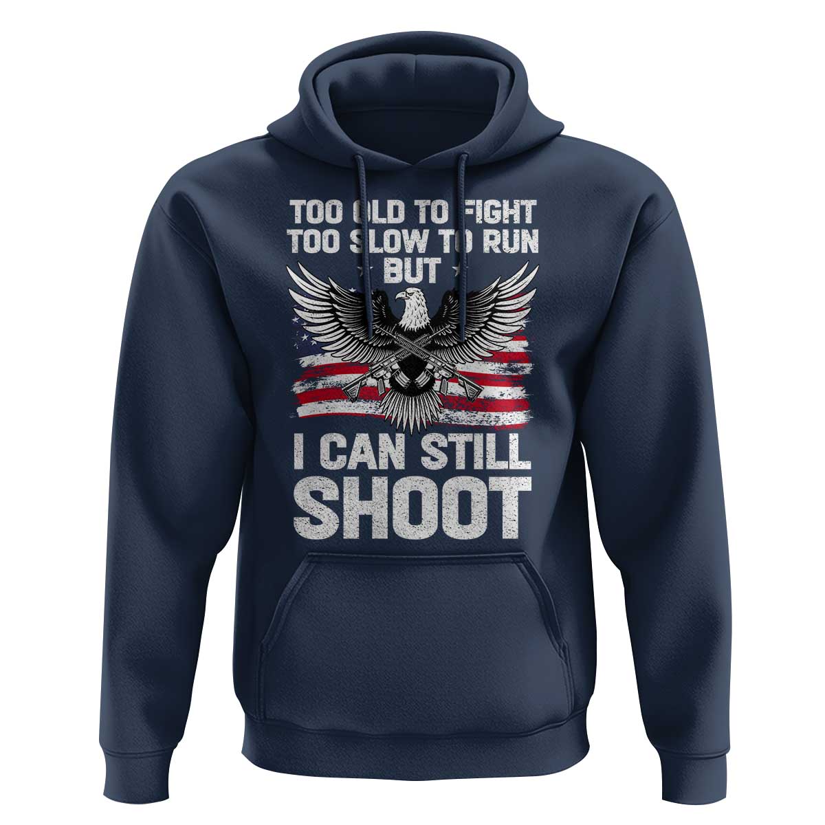 Patriotic Gun Rights Eagle Hoodie Too Old To Fight Too Slow To Run But Can Still Shoot