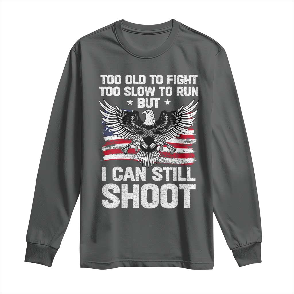 Patriotic Gun Rights Eagle Long Sleeve Shirt Too Old To Fight Too Slow To Run But Can Still Shoot