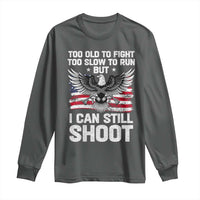 Patriotic Gun Rights Eagle Long Sleeve Shirt Too Old To Fight Too Slow To Run But Can Still Shoot