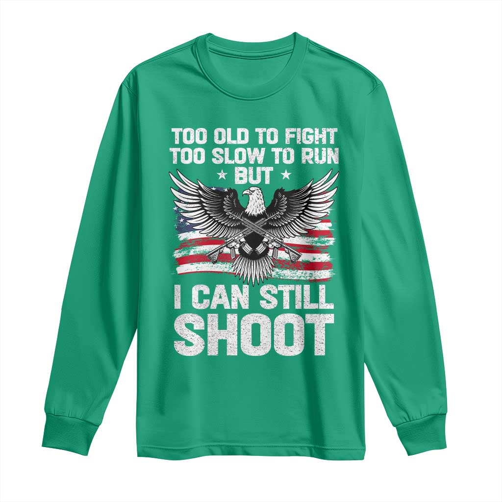 Patriotic Gun Rights Eagle Long Sleeve Shirt Too Old To Fight Too Slow To Run But Can Still Shoot