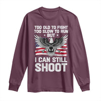 Patriotic Gun Rights Eagle Long Sleeve Shirt Too Old To Fight Too Slow To Run But Can Still Shoot