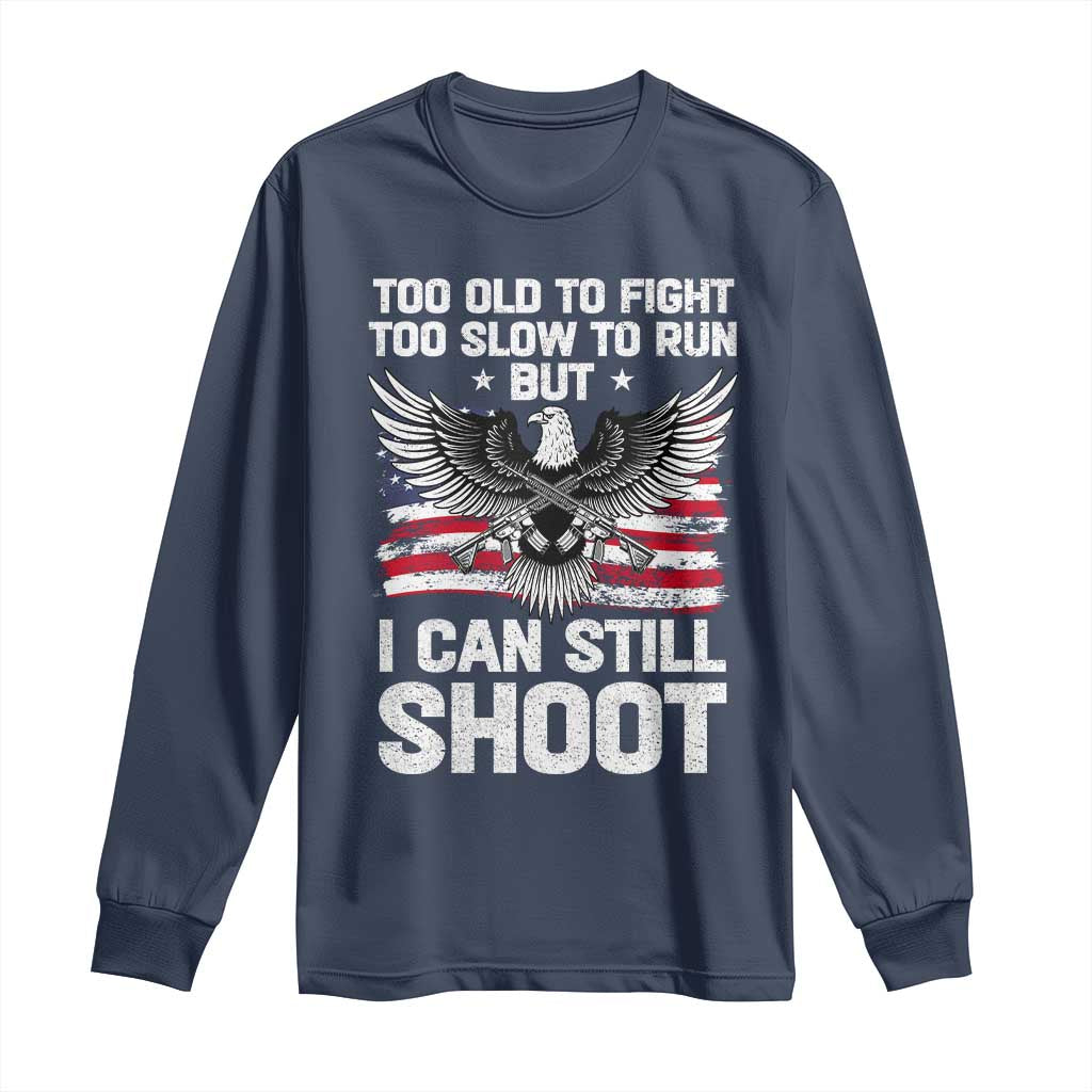 Patriotic Gun Rights Eagle Long Sleeve Shirt Too Old To Fight Too Slow To Run But Can Still Shoot