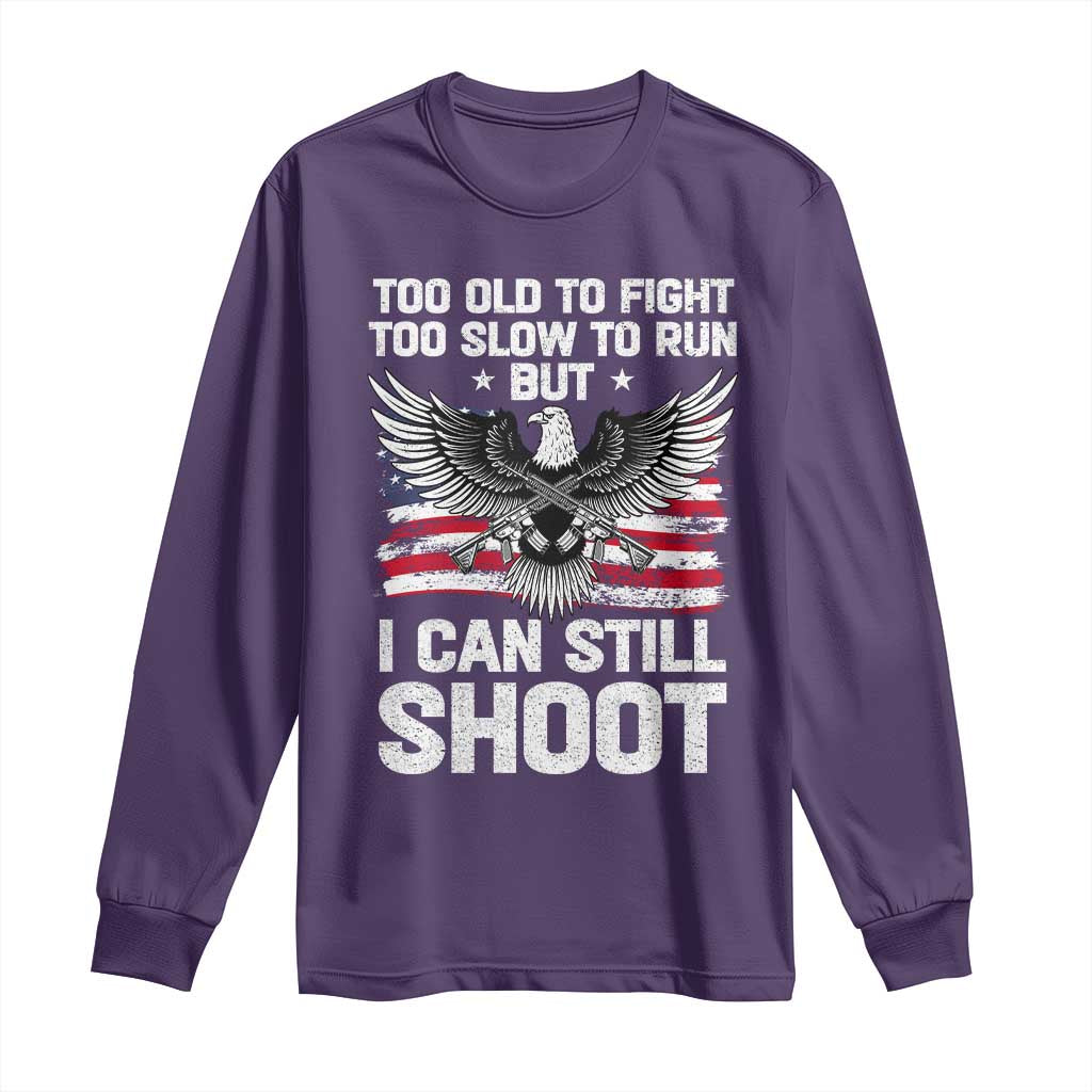 Patriotic Gun Rights Eagle Long Sleeve Shirt Too Old To Fight Too Slow To Run But Can Still Shoot