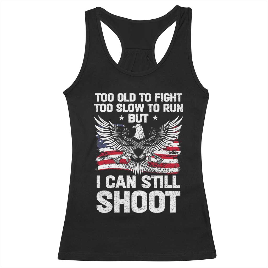 Patriotic Gun Rights Eagle Racerback Tank Top Too Old To Fight Too Slow To Run But Can Still Shoot