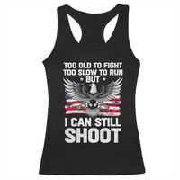 Patriotic Gun Rights Eagle Racerback Tank Top Too Old To Fight Too Slow To Run But Can Still Shoot