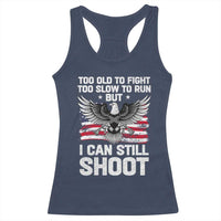 Patriotic Gun Rights Eagle Racerback Tank Top Too Old To Fight Too Slow To Run But Can Still Shoot