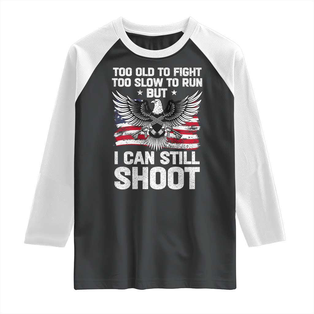 Patriotic Gun Rights Eagle Raglan Shirt Too Old To Fight Too Slow To Run But Can Still Shoot