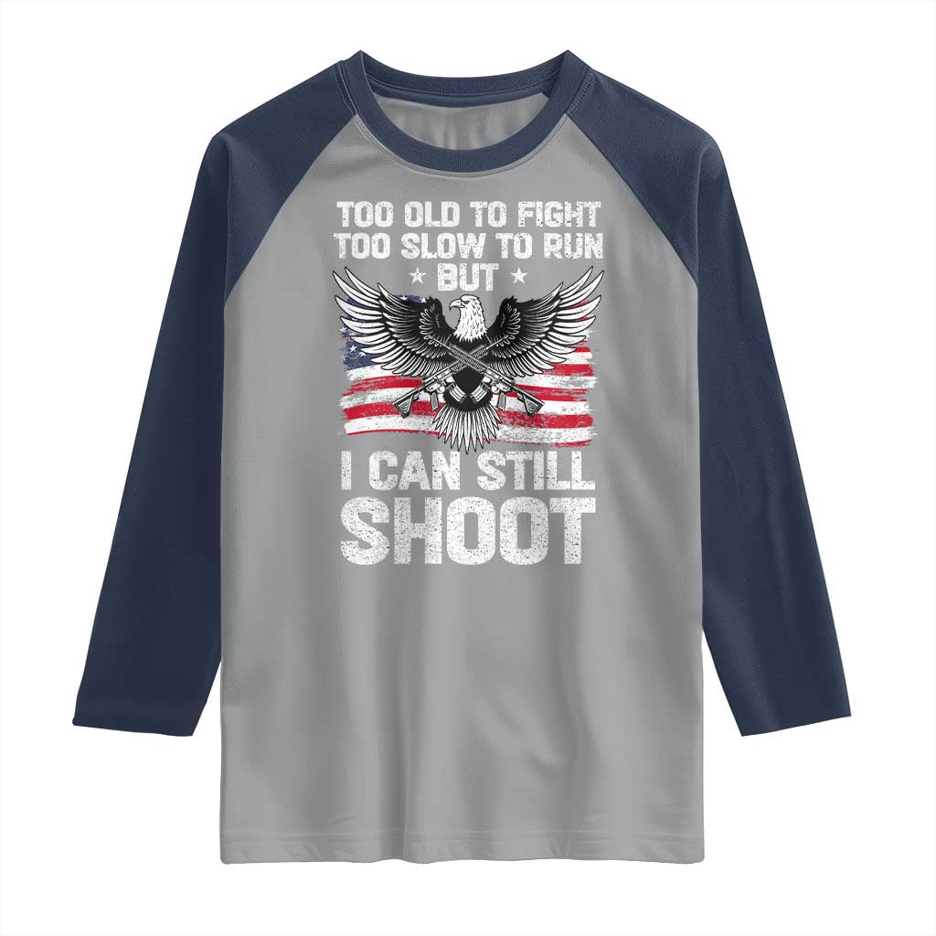 Patriotic Gun Rights Eagle Raglan Shirt Too Old To Fight Too Slow To Run But Can Still Shoot
