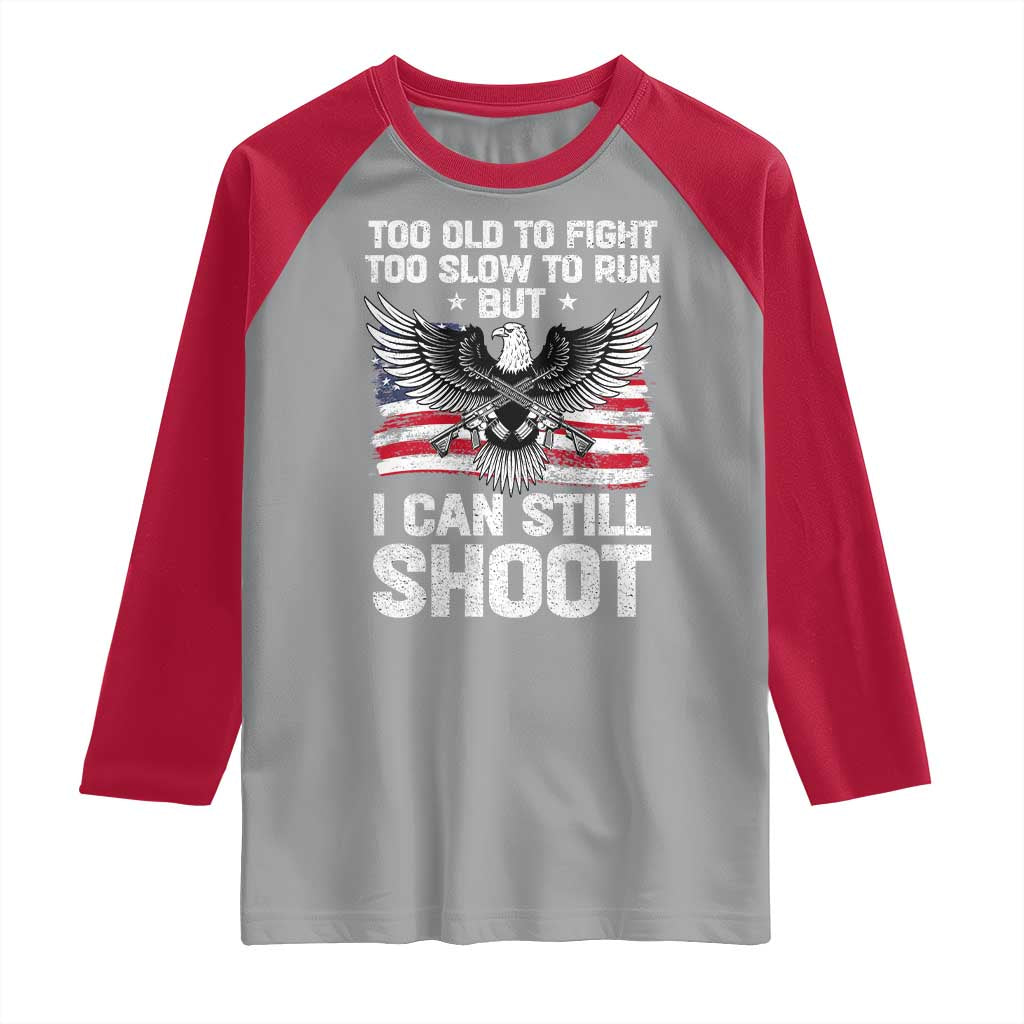 Patriotic Gun Rights Eagle Raglan Shirt Too Old To Fight Too Slow To Run But Can Still Shoot