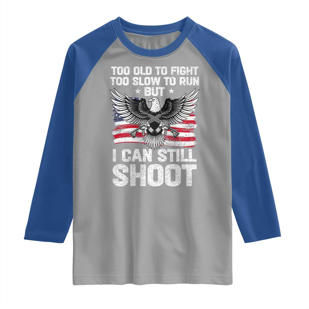 Patriotic Gun Rights Eagle Raglan Shirt Too Old To Fight Too Slow To Run But Can Still Shoot