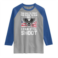 Patriotic Gun Rights Eagle Raglan Shirt Too Old To Fight Too Slow To Run But Can Still Shoot