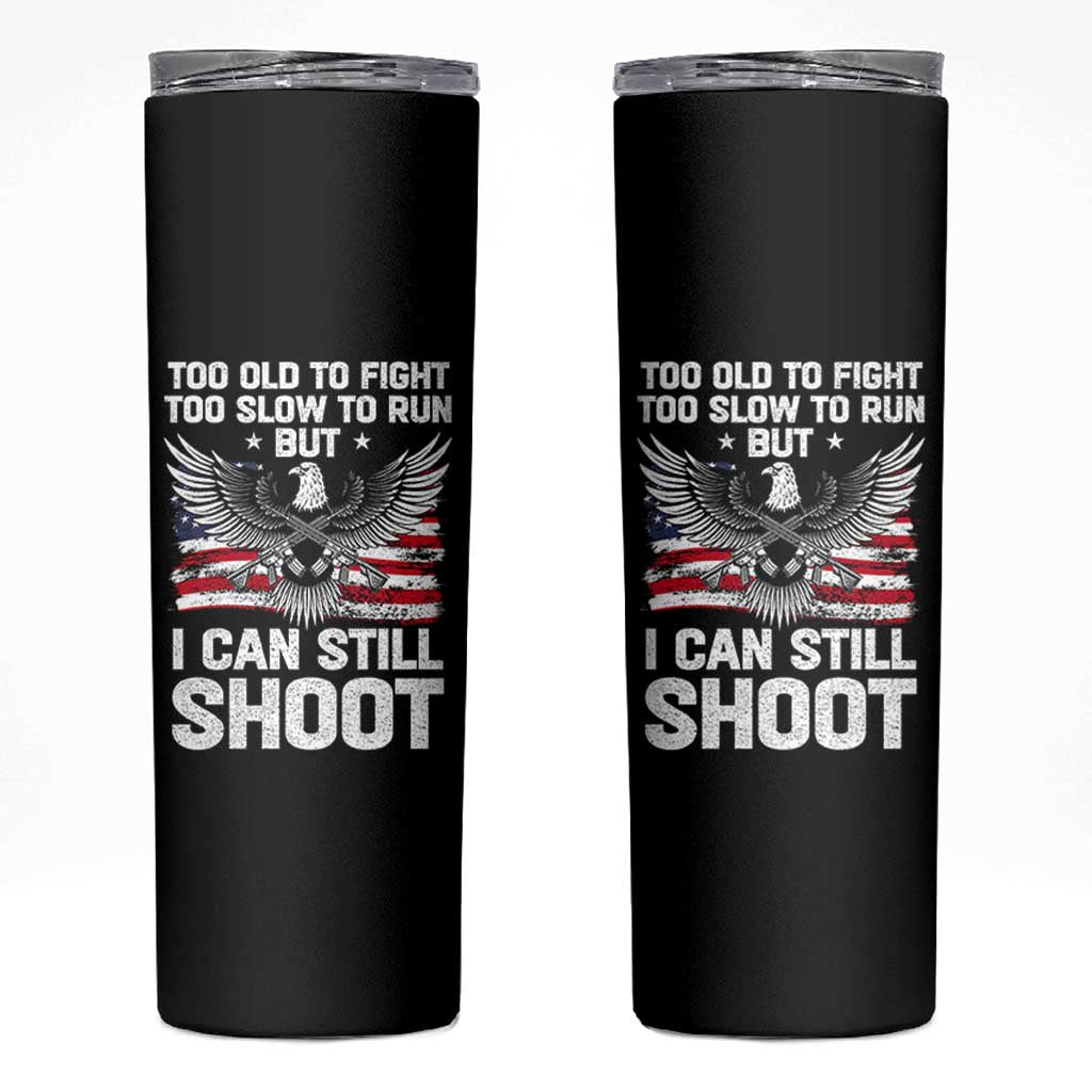 Patriotic Gun Rights Eagle Skinny Tumbler Too Old To Fight Too Slow To Run But Can Still Shoot