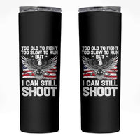 Patriotic Gun Rights Eagle Skinny Tumbler Too Old To Fight Too Slow To Run But Can Still Shoot