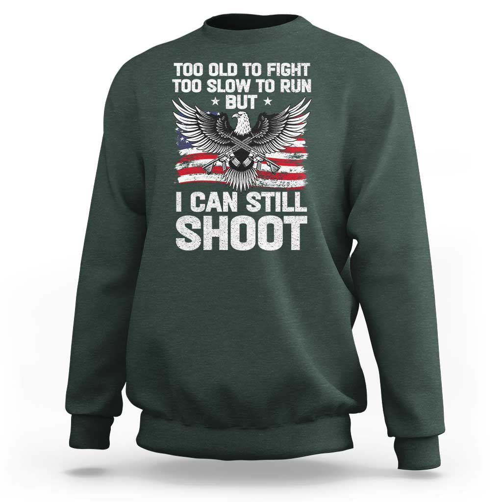Patriotic Gun Rights Eagle Sweatshirt Too Old To Fight Too Slow To Run But Can Still Shoot
