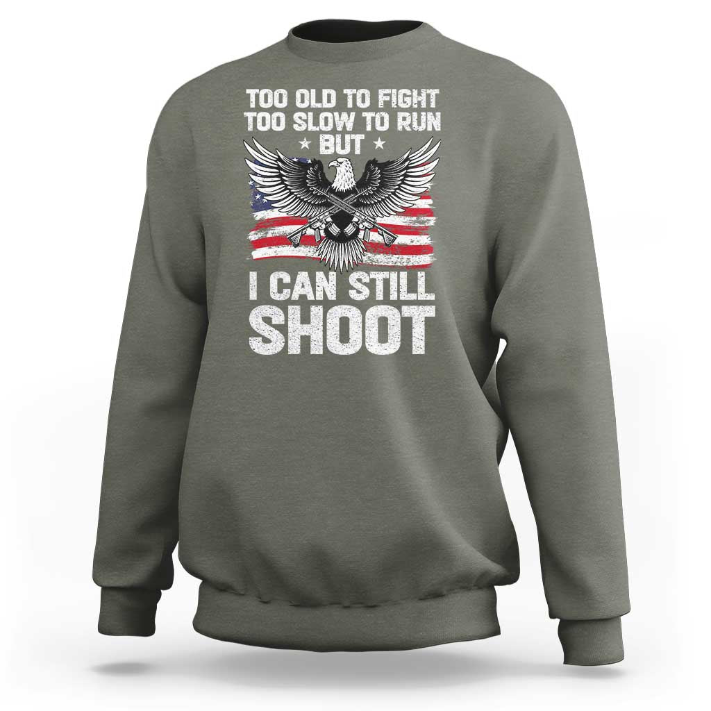 Patriotic Gun Rights Eagle Sweatshirt Too Old To Fight Too Slow To Run But Can Still Shoot
