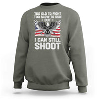Patriotic Gun Rights Eagle Sweatshirt Too Old To Fight Too Slow To Run But Can Still Shoot