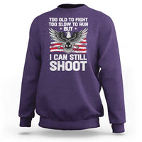 Patriotic Gun Rights Eagle Sweatshirt Too Old To Fight Too Slow To Run But Can Still Shoot