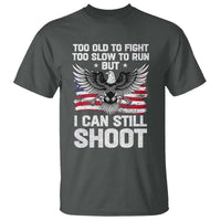 Patriotic Gun Rights Eagle T Shirt Too Old To Fight Too Slow To Run But Can Still Shoot