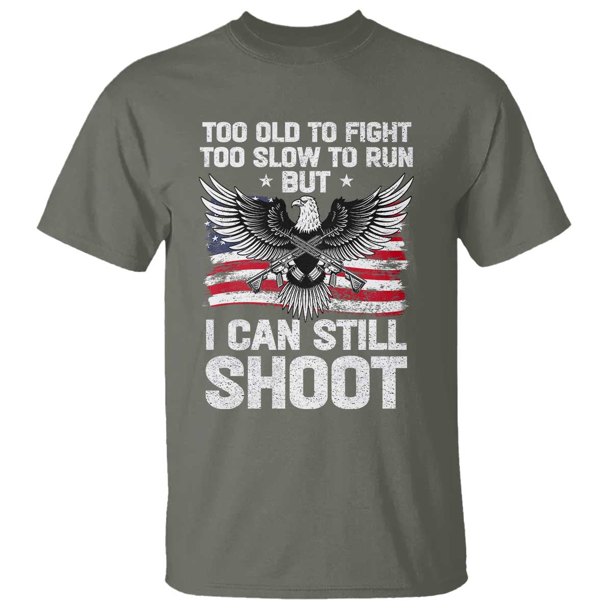 Patriotic Gun Rights Eagle T Shirt Too Old To Fight Too Slow To Run But Can Still Shoot