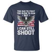 Patriotic Gun Rights Eagle T Shirt Too Old To Fight Too Slow To Run But Can Still Shoot
