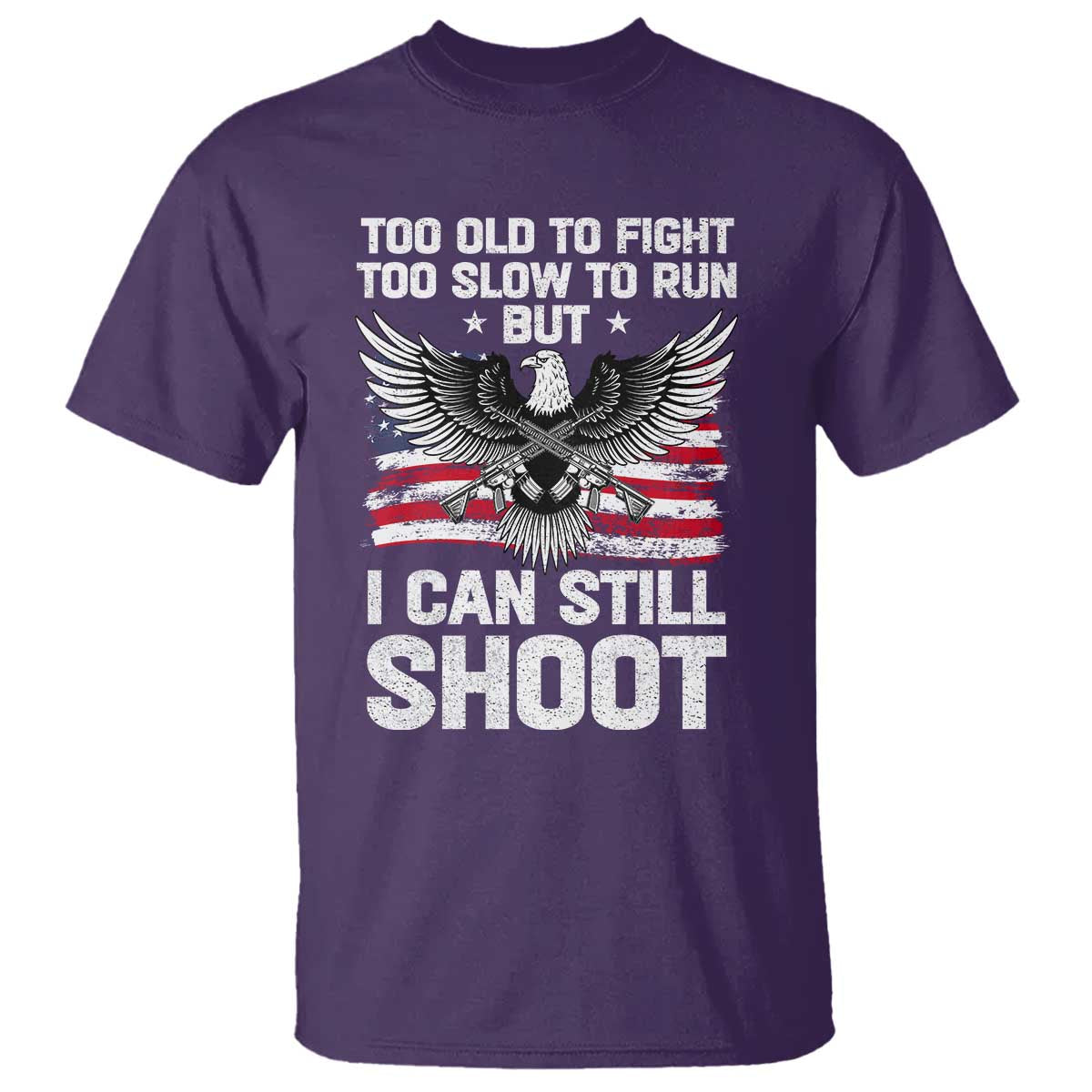 Patriotic Gun Rights Eagle T Shirt Too Old To Fight Too Slow To Run But Can Still Shoot