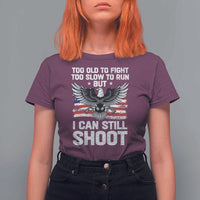 Patriotic Gun Rights Eagle T Shirt For Women Too Old To Fight Too Slow To Run But Can Still Shoot