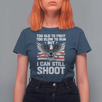 Patriotic Gun Rights Eagle T Shirt For Women Too Old To Fight Too Slow To Run But Can Still Shoot