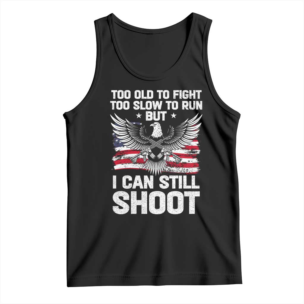 Patriotic Gun Rights Eagle Tank Top Too Old To Fight Too Slow To Run But Can Still Shoot