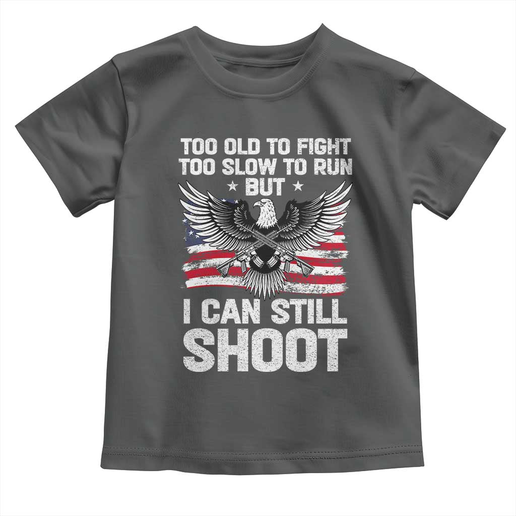 Patriotic Gun Rights Eagle Toddler T Shirt Too Old To Fight Too Slow To Run But Can Still Shoot