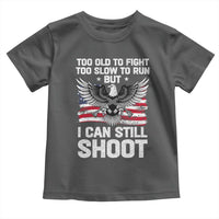 Patriotic Gun Rights Eagle Toddler T Shirt Too Old To Fight Too Slow To Run But Can Still Shoot