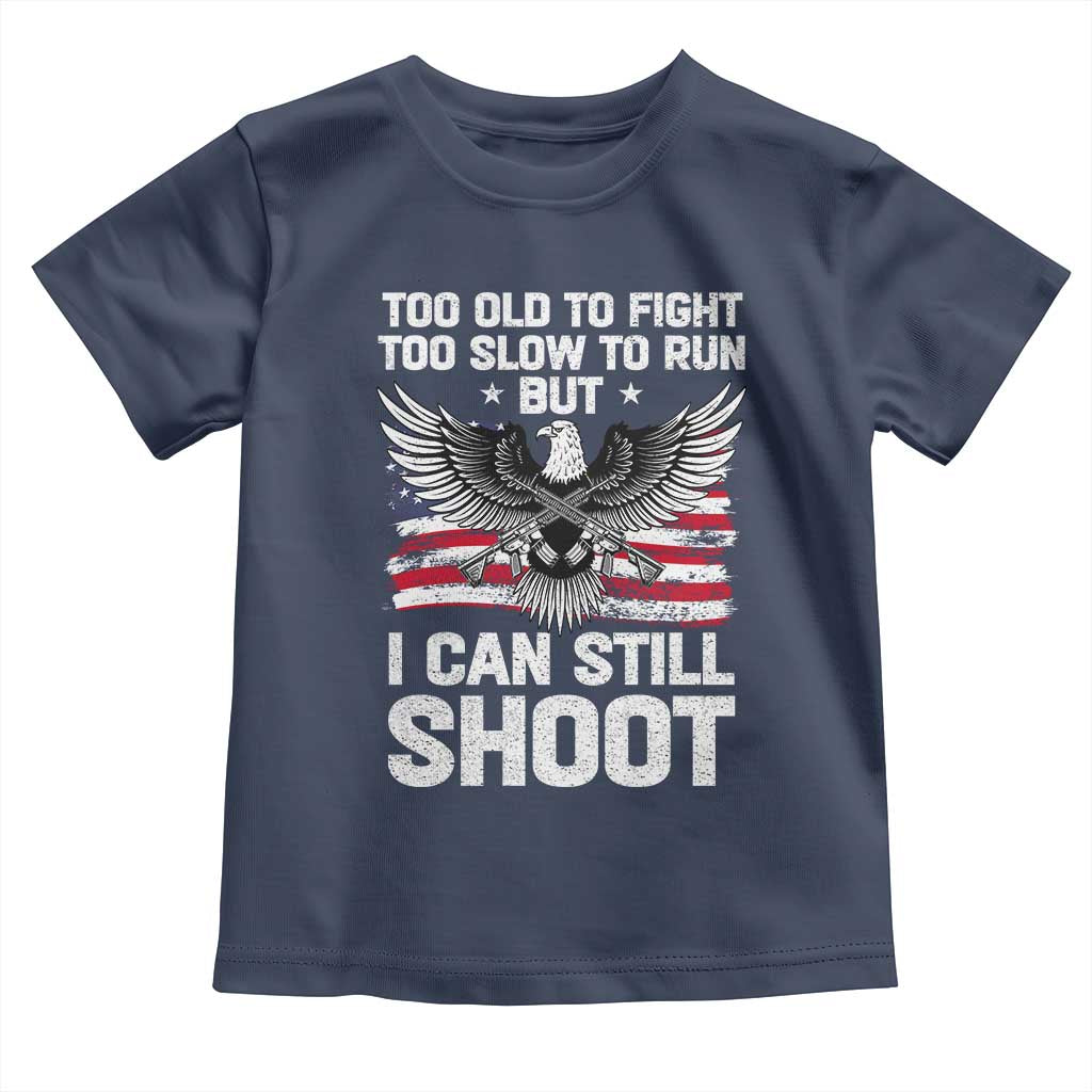 Patriotic Gun Rights Eagle Toddler T Shirt Too Old To Fight Too Slow To Run But Can Still Shoot
