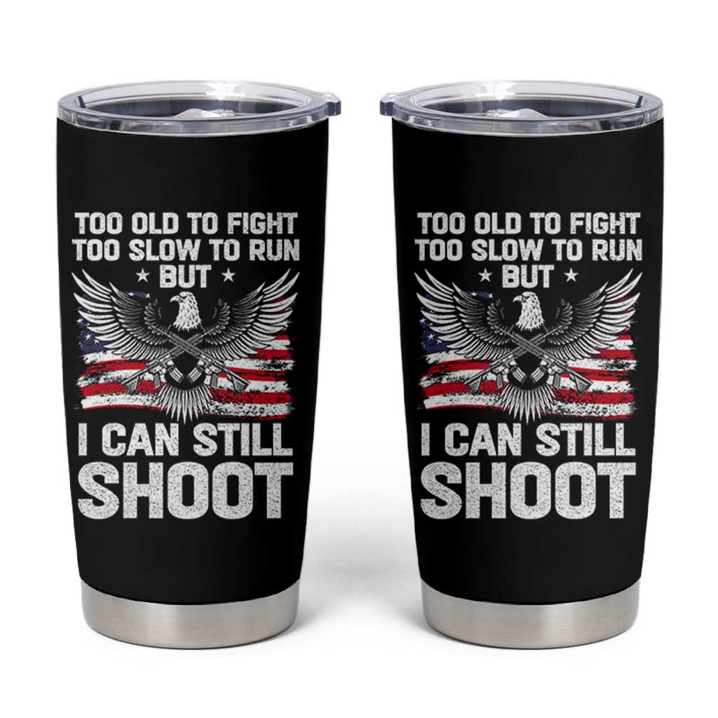 Patriotic Gun Rights Eagle Tumbler Cup Too Old To Fight Too Slow To Run But Can Still Shoot