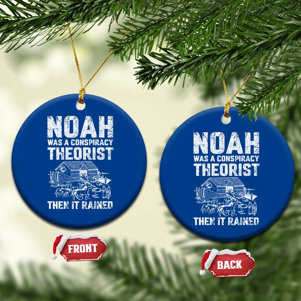 Noah Was a Conspiracy Theorist Ceramic Ornament Then It Rained Funny Biblical Ark Humor - Wonder Print Shop