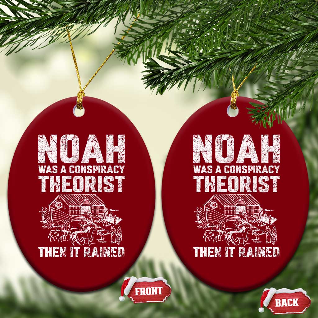 Noah Was a Conspiracy Theorist Ceramic Ornament Then It Rained Funny Biblical Ark Humor - Wonder Print Shop